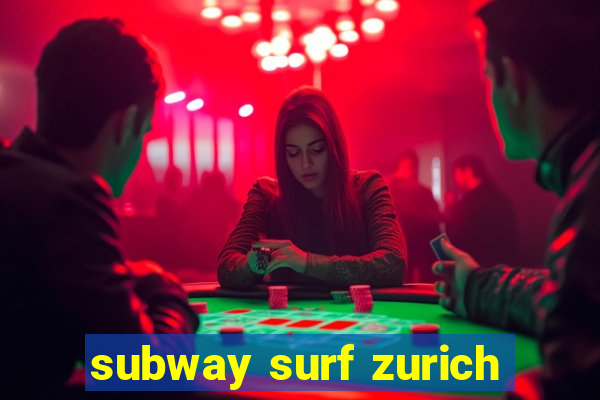 subway surf zurich